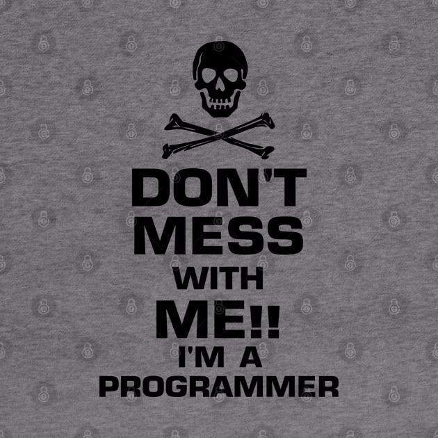 Don't mess with me!! I'm a programmer by KewaleeTee